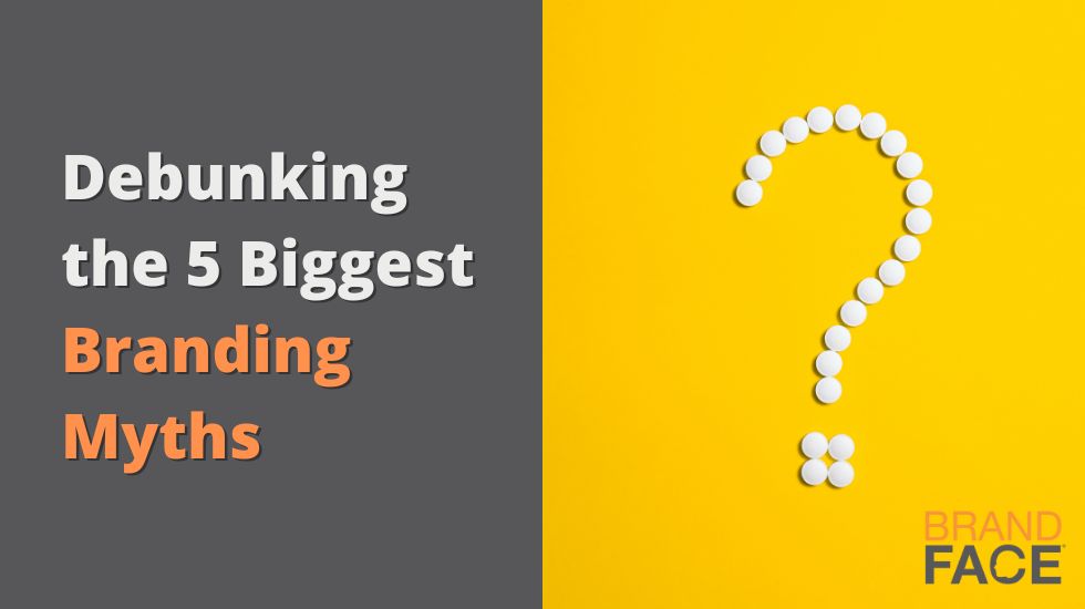 Debunking the 5 Biggest Branding Myths
